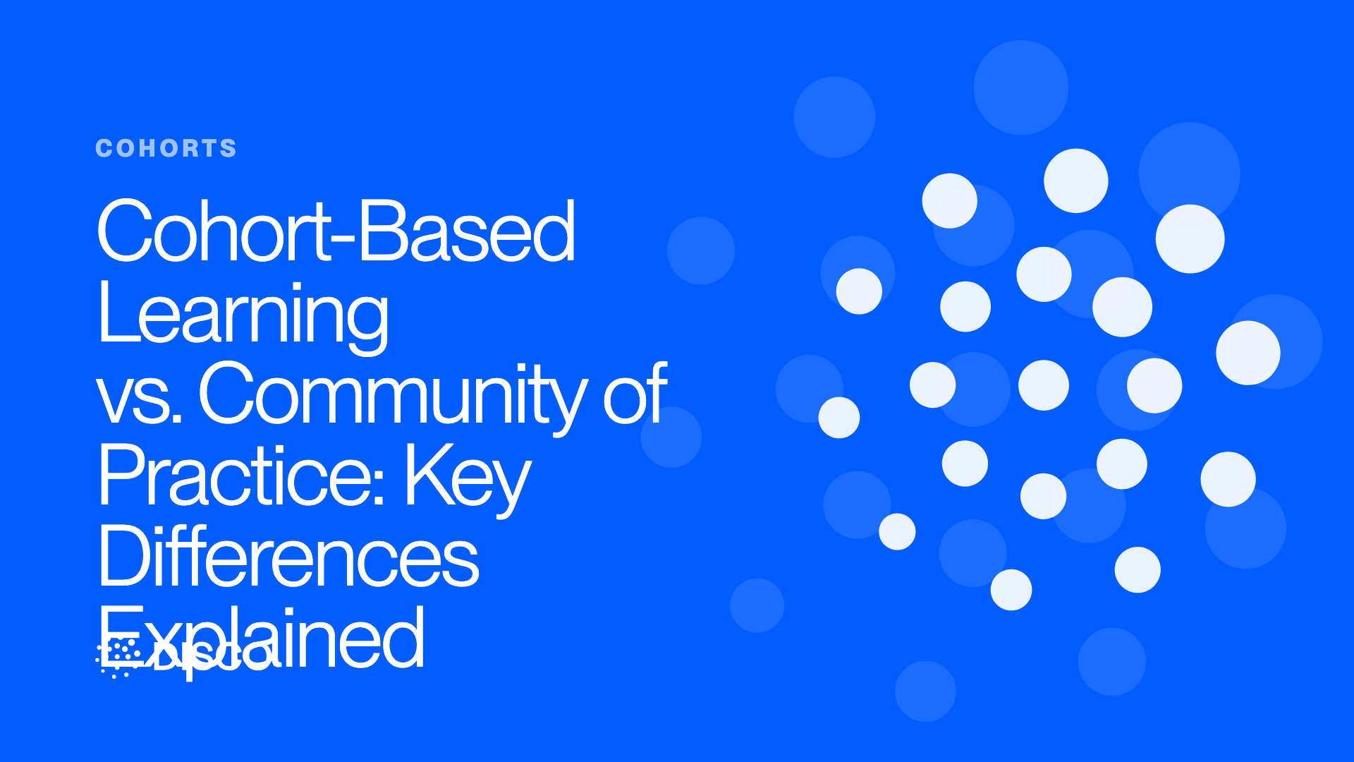 Cohort-Based Learning vs. Community of Practice: Key Differences Explained
