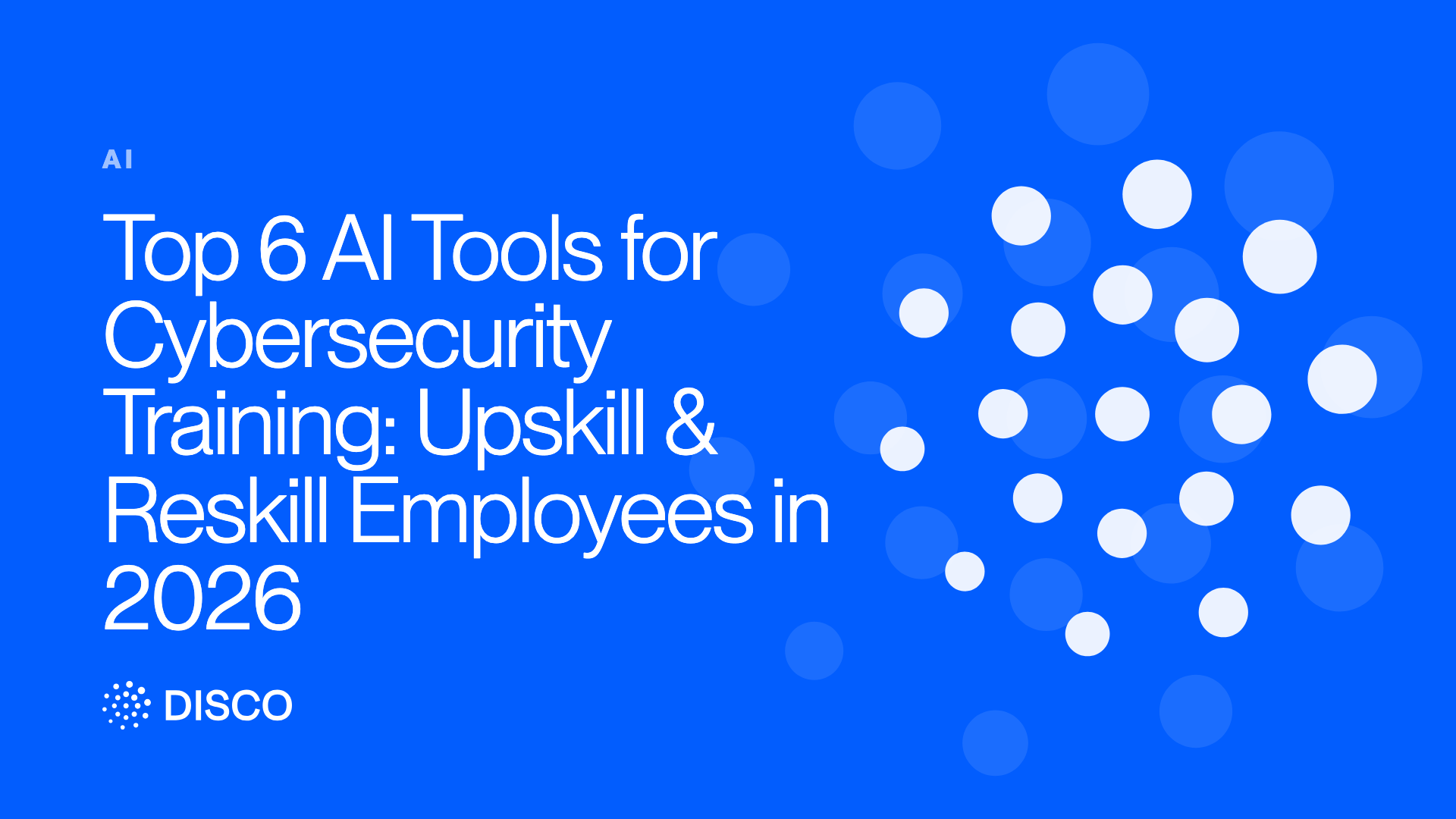 Top 6 AI Tools for Cybersecurity Training: Upskill & Reskill Employees in 2026