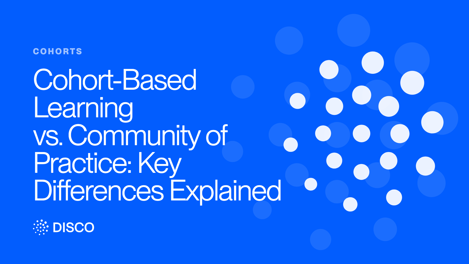 Cohort-Based Learning vs. Community of Practice: Key Differences Explained