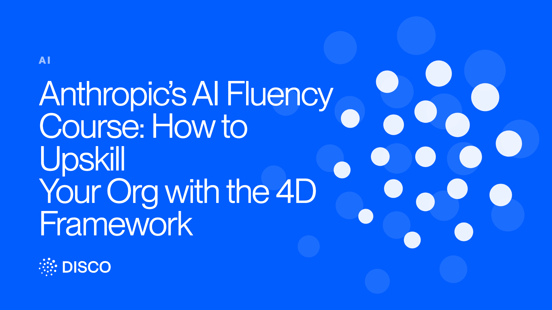 Anthropic’s AI Fluency Course: How to Upskill Your Org with the 4D Framework