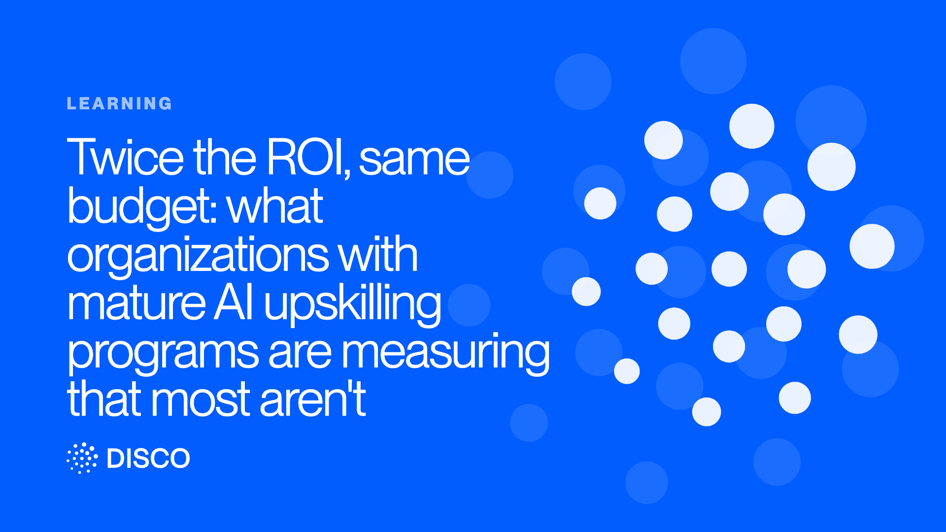 Twice the ROI, same budget: what organizations with mature AI upskilling programs are measuring that most aren't
