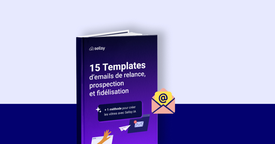 15 templates emails de relance, prospection, fidélisation + une méthode pour créer les vôtres