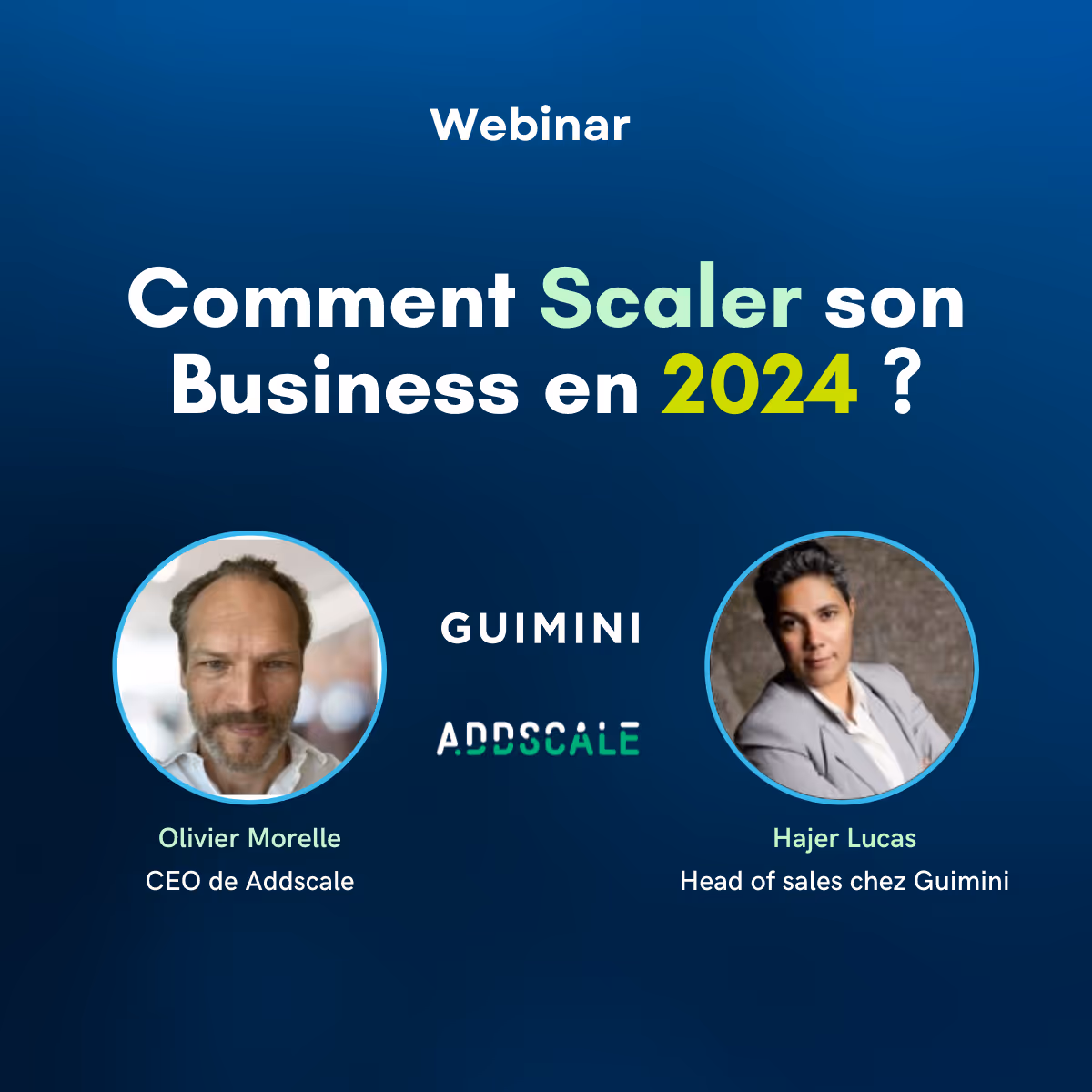 Une image de la présentation du webinar avec un titre en blanc " Comment scaler votre business en 2024" et deux photos des intervenants Olivier Morelle CEO de Addscale et Hajer LUCAS head of sales chez Guimini. Avec deux logos " Guimini " et "Addscale"