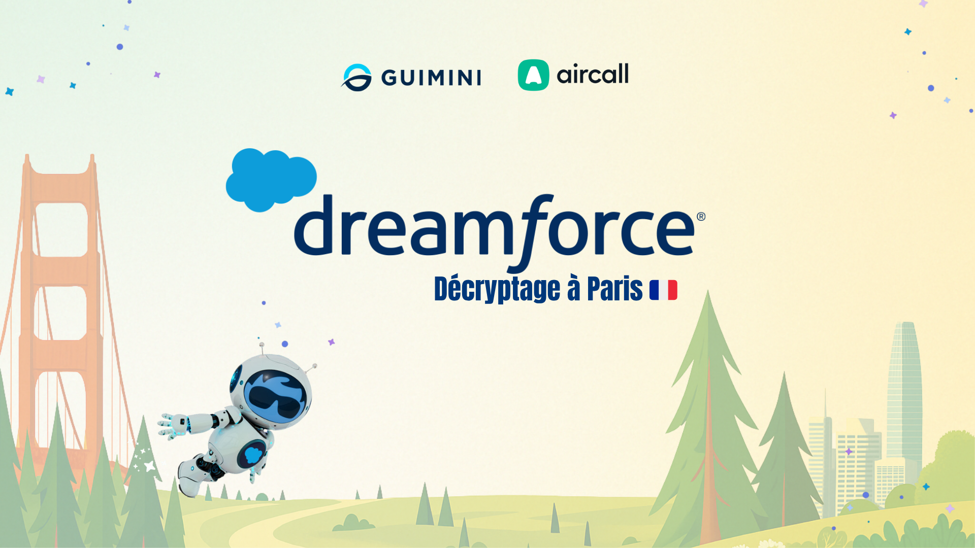 Visuel de l’événement “Dreamforce – Décryptage à Paris”, coorganisé par Guimini et Aircall. L’image présente les logos des deux partenaires, le logo Dreamforce avec un drapeau français, la mascotte Astro de Salesforce en lévitation, et en arrière-plan le Golden Gate Bridge et la skyline de San Francisco dans un décor illustré de nature et d’étoiles.