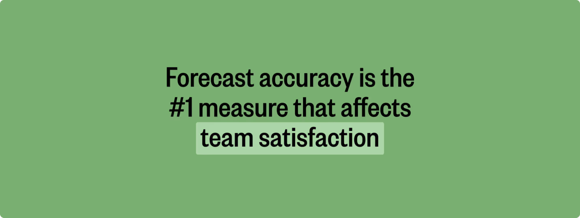 Graphic that reads: "Forecast accuracy is the #1 measure that affects team satisaction"