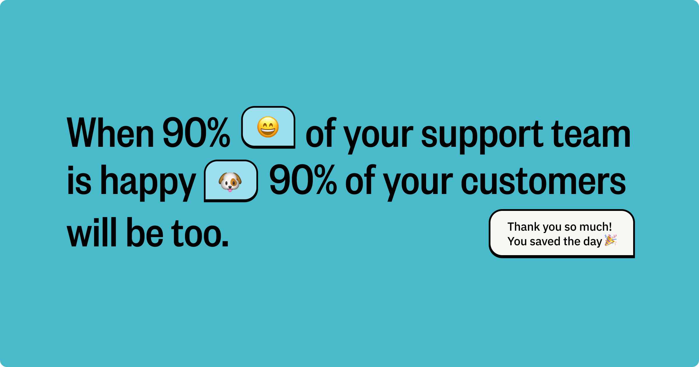 Graphic with smiley face emoji and dog emoji that reads: "When 90% of your support team is happy, 90% of your customers will be too"