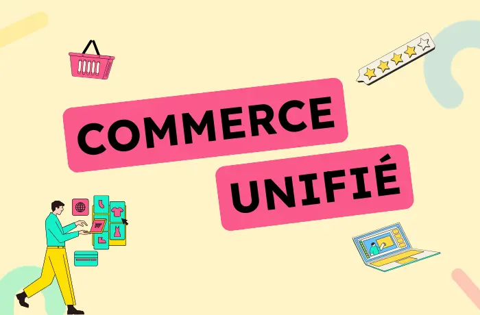 Le commerce unifié, ou l’art de ne plus décevoir ses clients