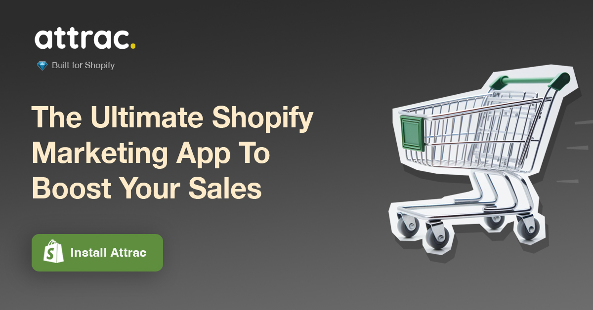 Install Attract, the ultimate Shopify marketing app to boost your sales.