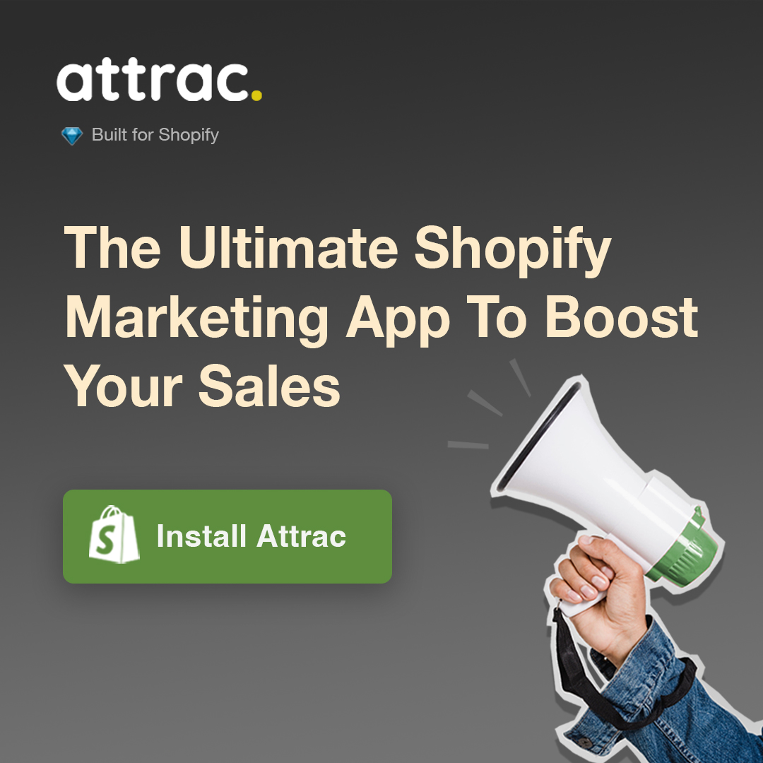 Install Attract, the ultimate Shopify marketing app to boost your sales.