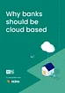 Graphic titled "Why banks should be cloud based" with an illustration of a house and a cloud.