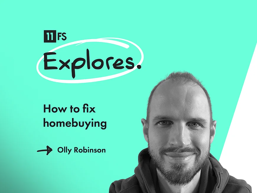 Image of a man smiling against a teal background with text: "11 FS Explores. How to fix homebuying. → Olly Robinson"