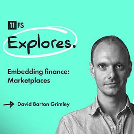 A graphic with a teal background featuring the text "11 FS Explores. Embedding finance: Marketplaces" and a photo of a man.