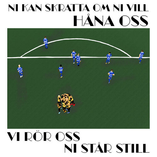 Ni kan skratta om ni vill, håna oss - vi rör oss, ni står still.