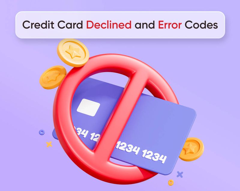 Credit Card Declined & Error Codes: Complete Guide for 2023