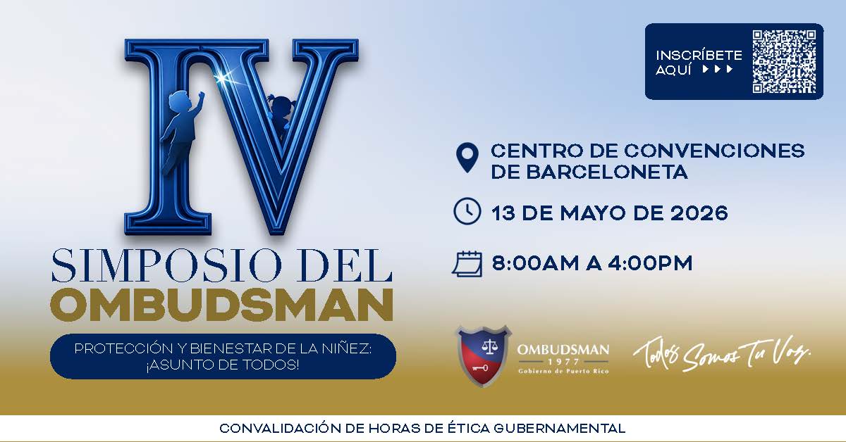Cuarto SIMPOSIO DEL OMBUDSMAN Protección y bienestar de la niñez CENTRO DE CONVENCIONES DE BARCELONETA  13 DE MAYO DE 2026 8:00AM A 4:00PM, Convalidación horas de ética gubernamental