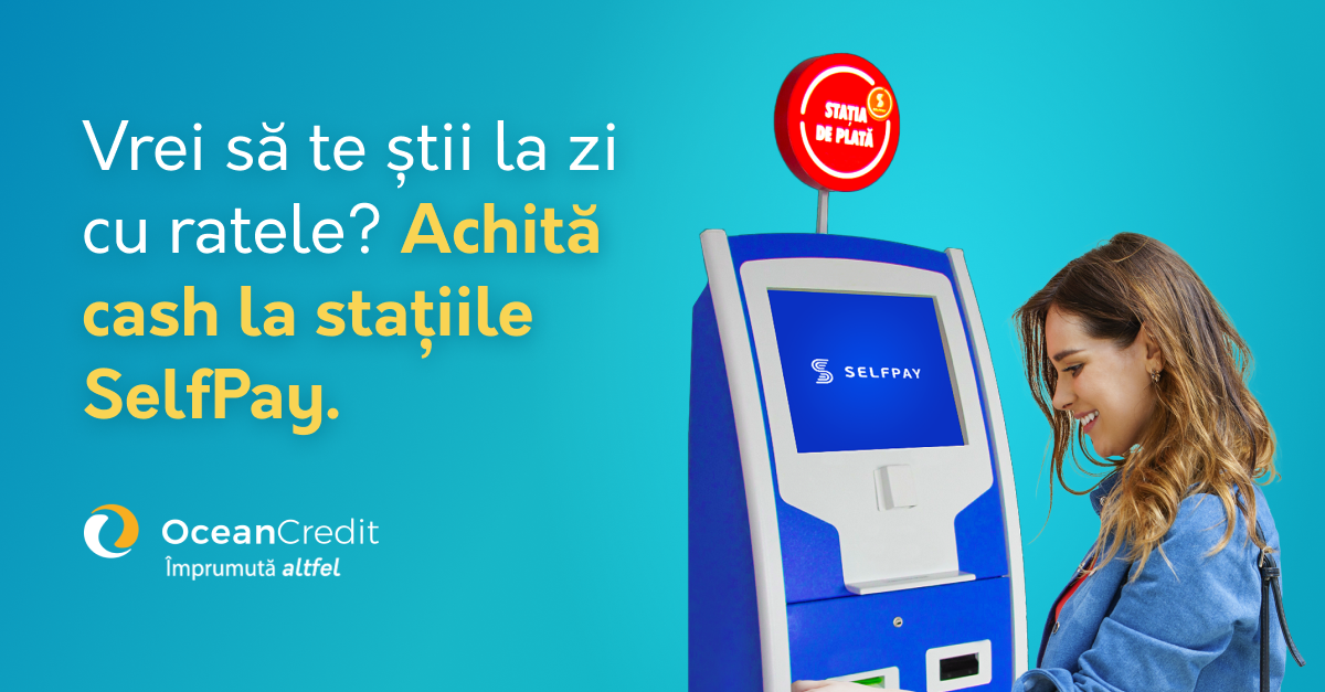 Logo Ocean Credit, logo SelfPay, text imagine: Vrei să te știi la zi cu ratele? Achită cash la Stațiile de Plată SelfPay.