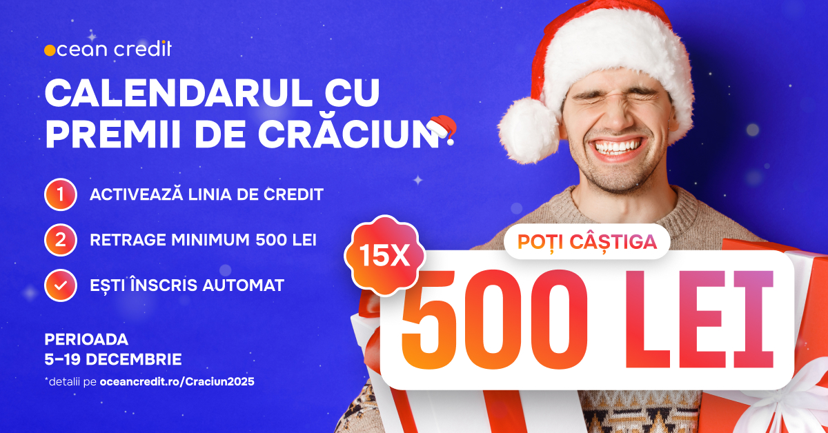 CALENDARUL CU PREMII DE CRĂCIUN. ACTIVEAZĂ LINIA DE CREDIT RETRAGE MINIMUM 500 LEI EŞTI ÎNSCRİS AUTOMAT PERIOADA 5-19 DECEMBRIE *detalii pe oceancredit.ro/Craciun2025