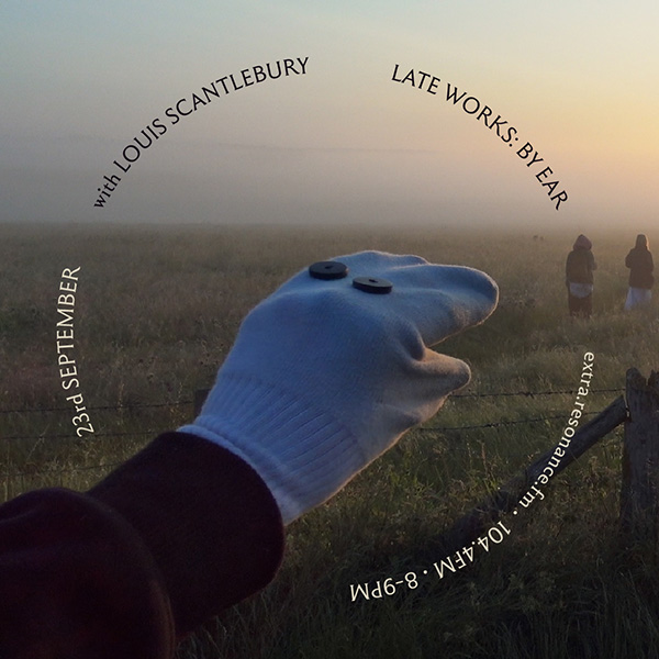 Late Works: By Ear #60 - Louis Scantlebury