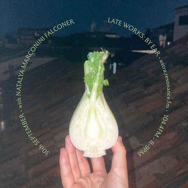 Late Works: By Ear #61 - Natalya Marconini Falconer