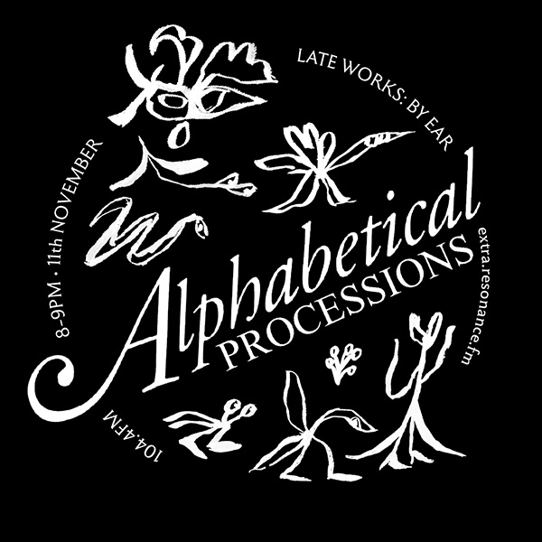Late Works: By Ear #68 - Alphabetical Processions