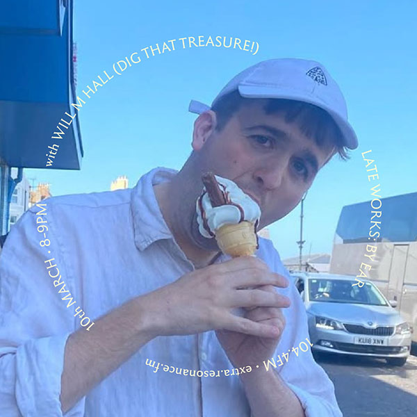 Late Works: By Ear #78 - Will M Hall (Dig That Treasure!)