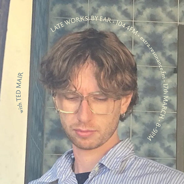 Late Works: By Ear #79 - Ted Mair