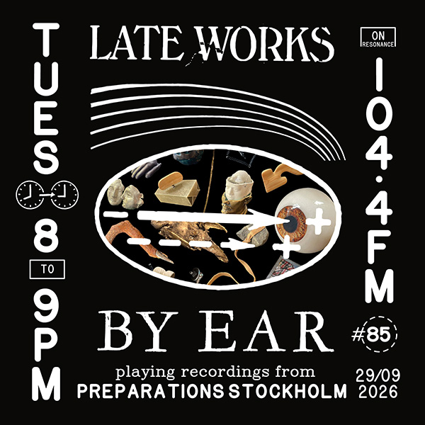 Late Works: By Ear #85 - Preparations Stockholm Listener