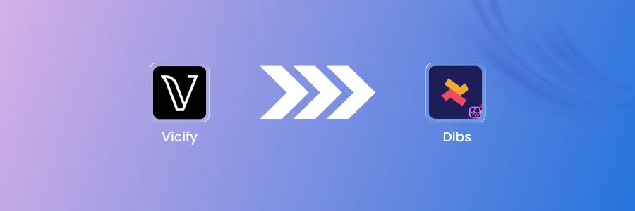 Switching from Vicify to Dibs: A Step-by-Step Migration Guide
