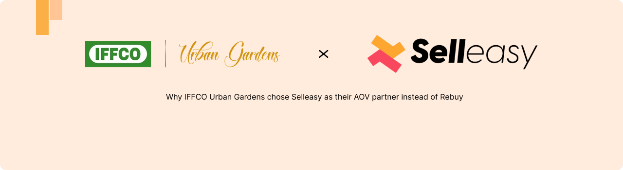 Why IFFCO Urban Gardens chose Selleasy as their AOV partner instead of Rebuy