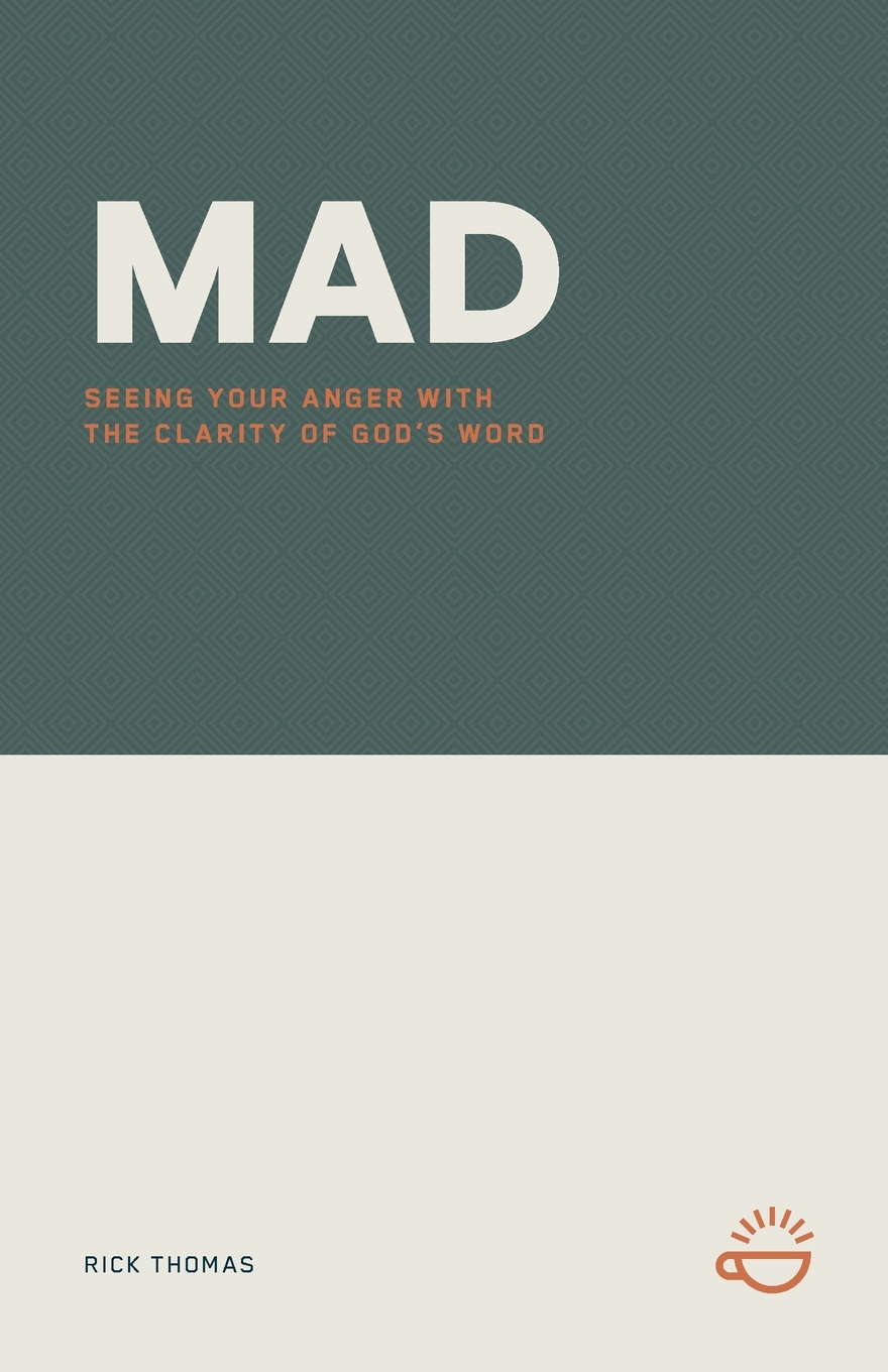 MAD: SEEING YOUR ANGER WITH THE CLARITY OF GOD'S WORD
