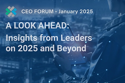 CEO FORUM - A LOOK AHEAD: Insights from Leaders on 2025 and Beyond.