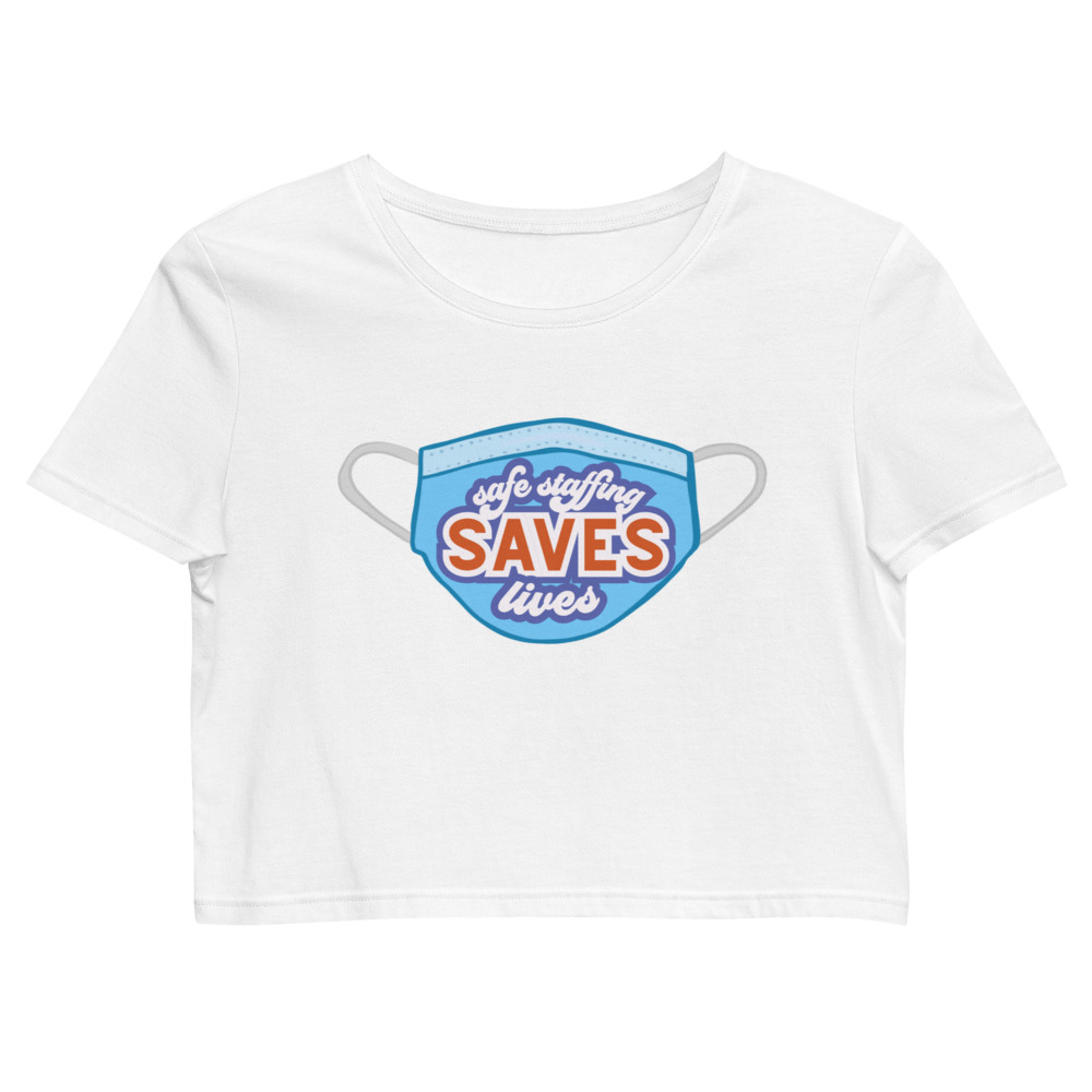 Safe Staffing Saves Lives -- Organic Crop Top