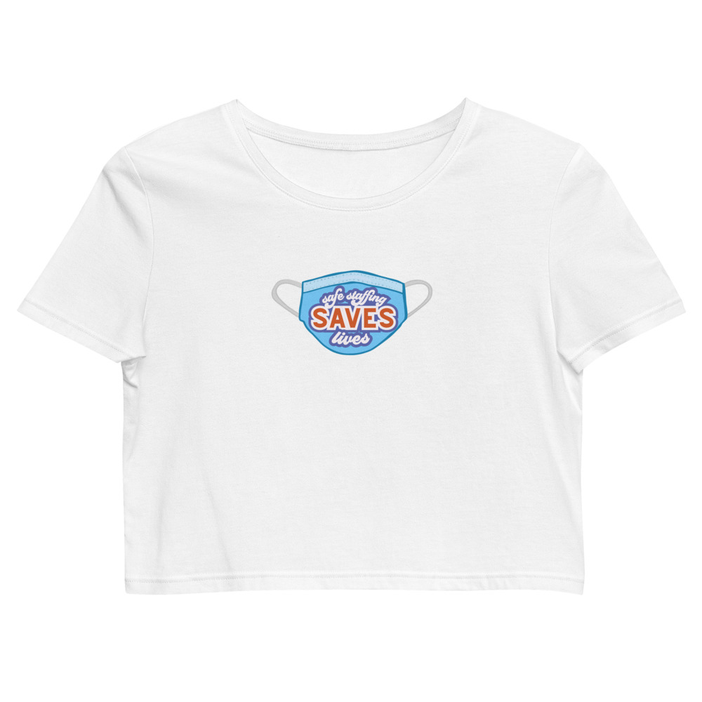 Safe Staffing Saves Lives -- Organic Crop Top