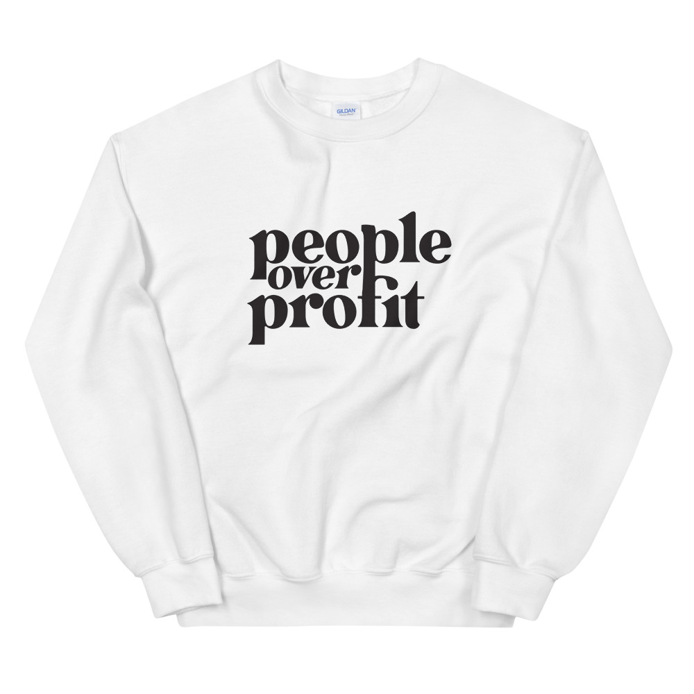 People Over Profits -- Unisex Sweatshirt