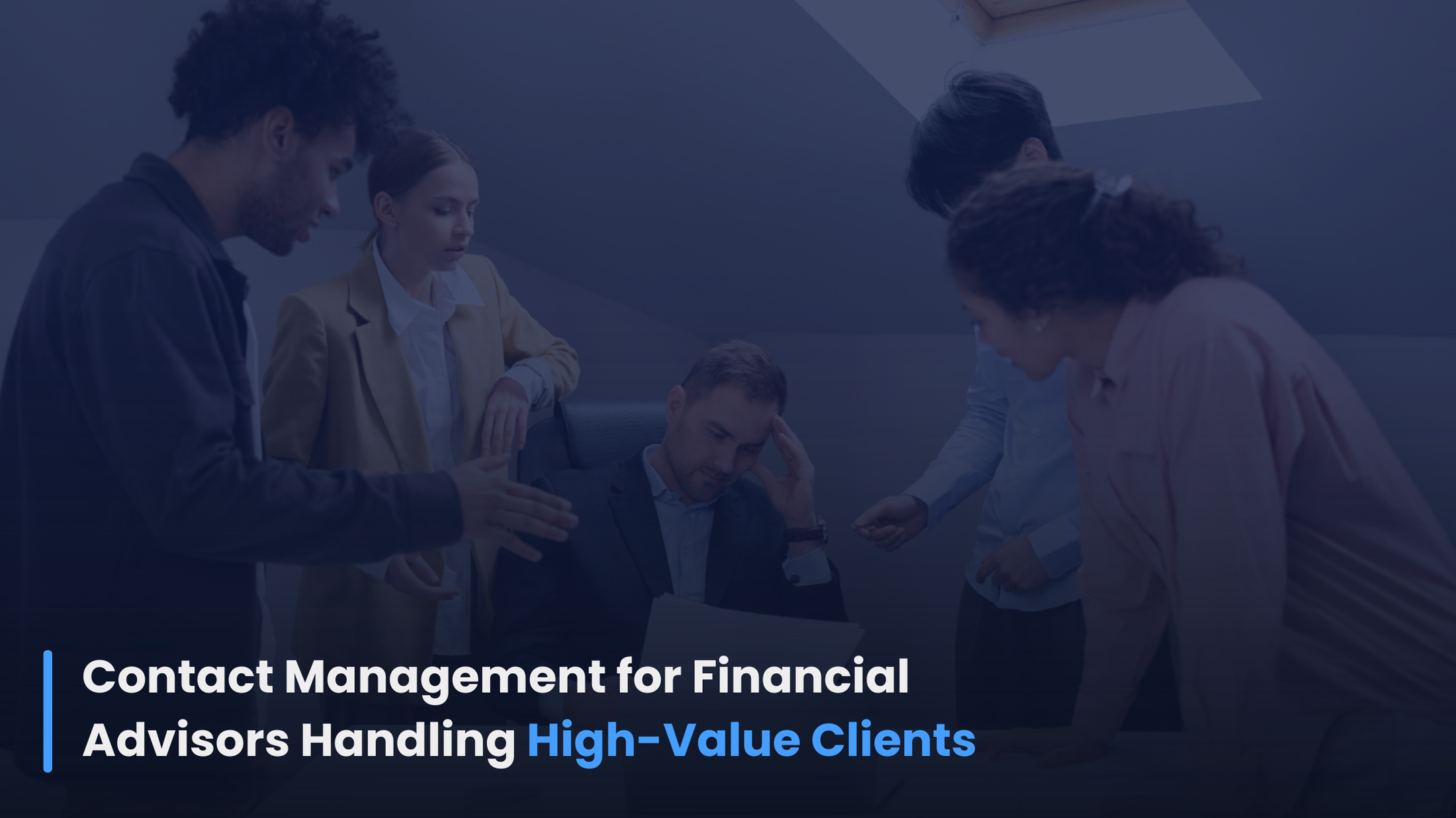 Contact Management for Financial Advisors Handling High-Value Clients