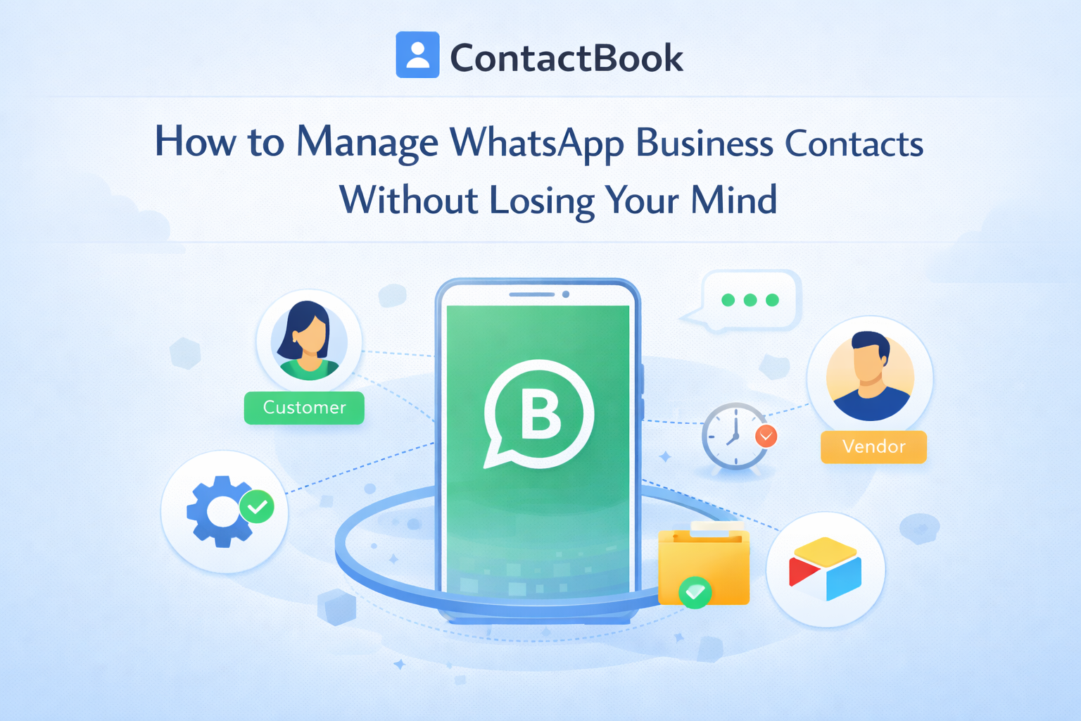How to Manage WhatsApp Business Contacts Without Losing Your Mind