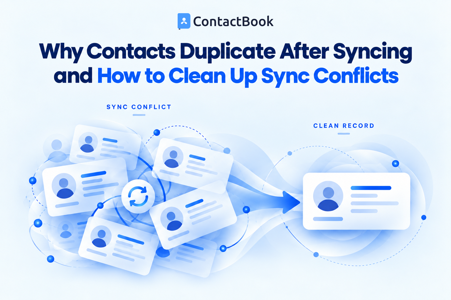 Why Contacts Duplicate After Syncing and How to Clean Up Sync Conflicts