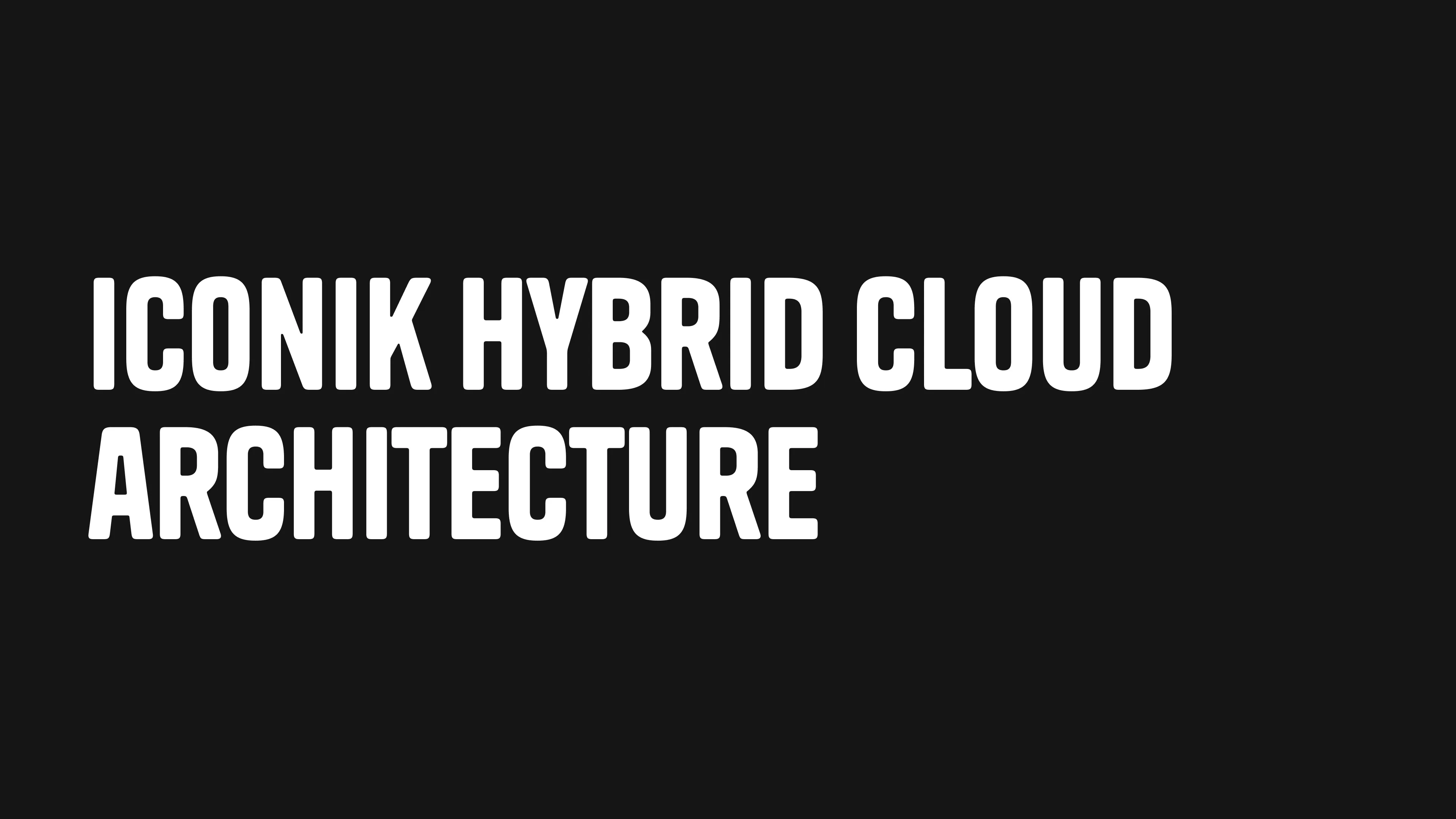 Text reading 'ICONIK HYBRID CLOUD ARCHITECTURE' in bold white letters on a black background.