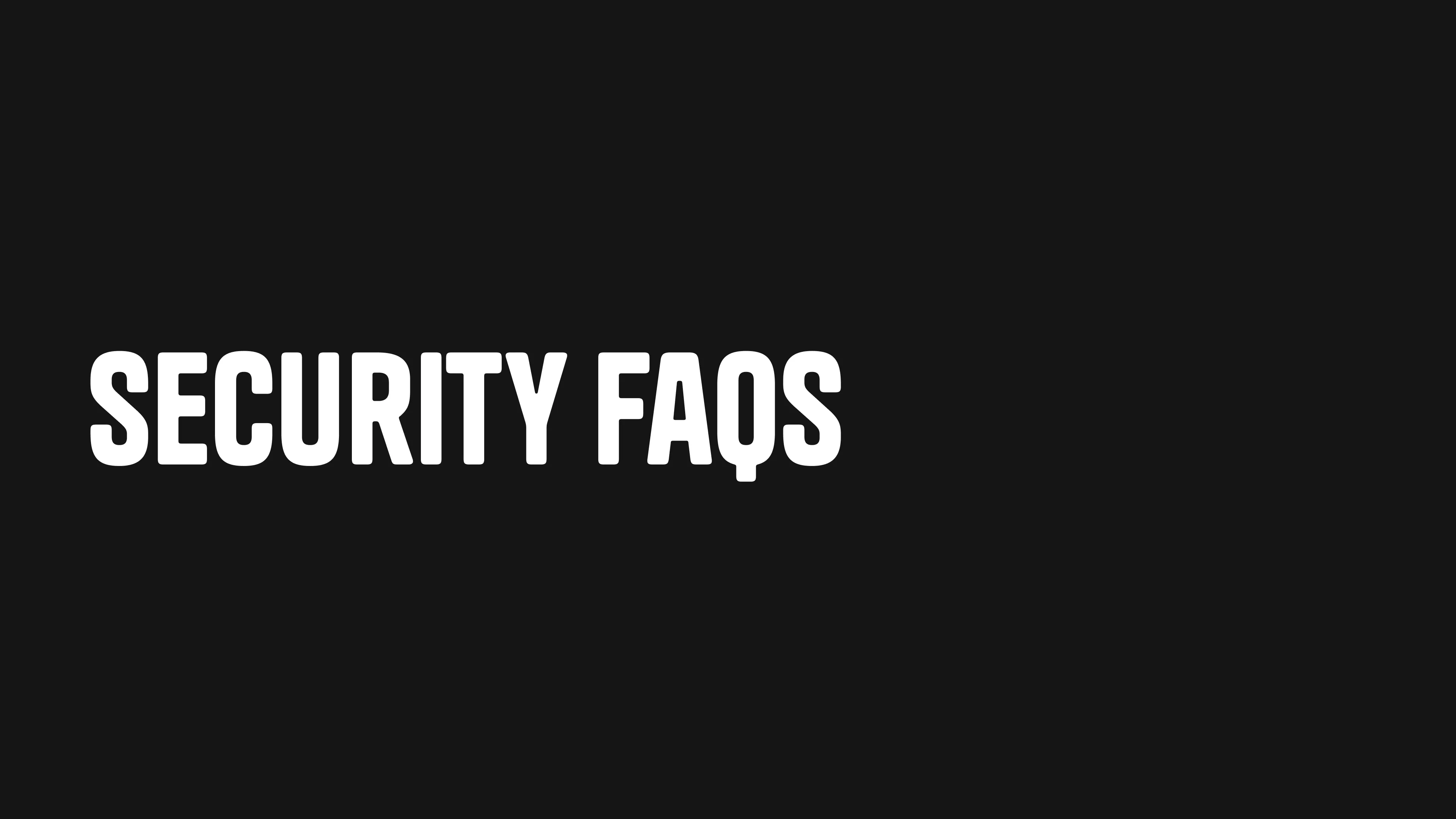 White text reading 'SECURITY FAQS' on a black background.