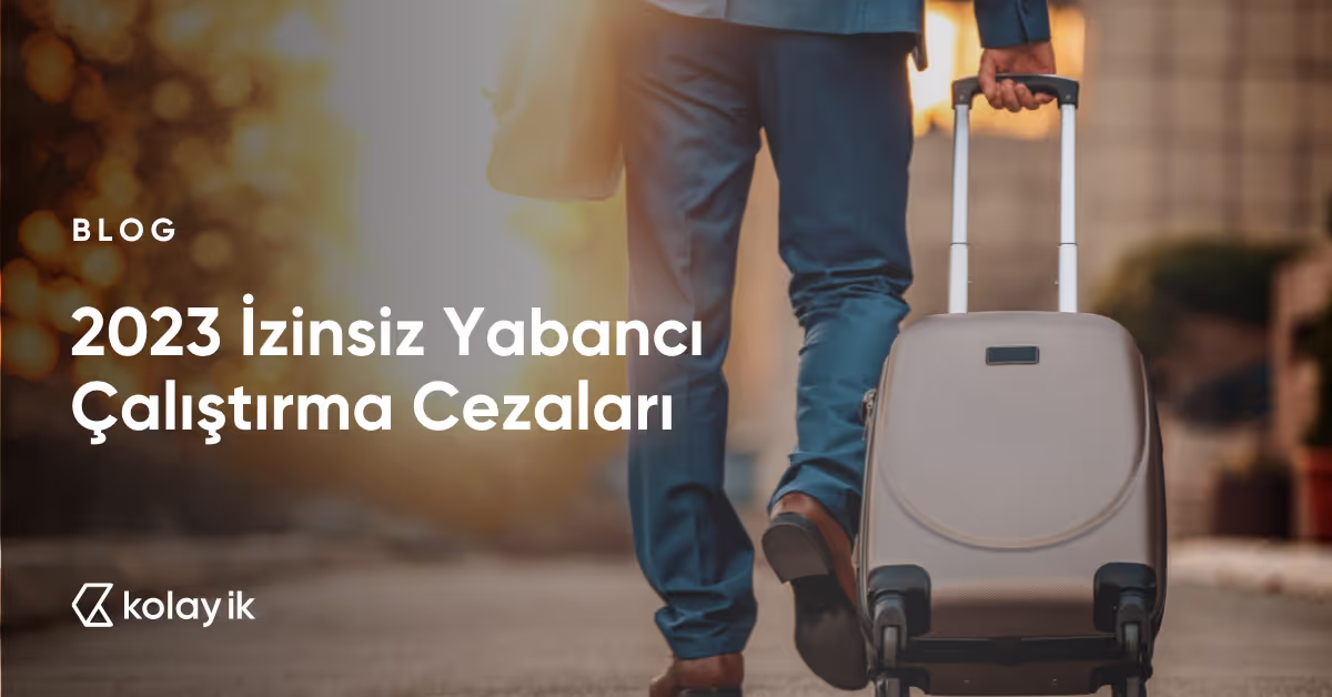 izinsiz yabancı çalıştırma cezaları