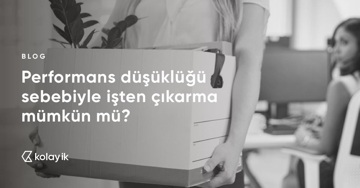 performans düşüklüğü sebebiyle işten çıkarma yasal mı