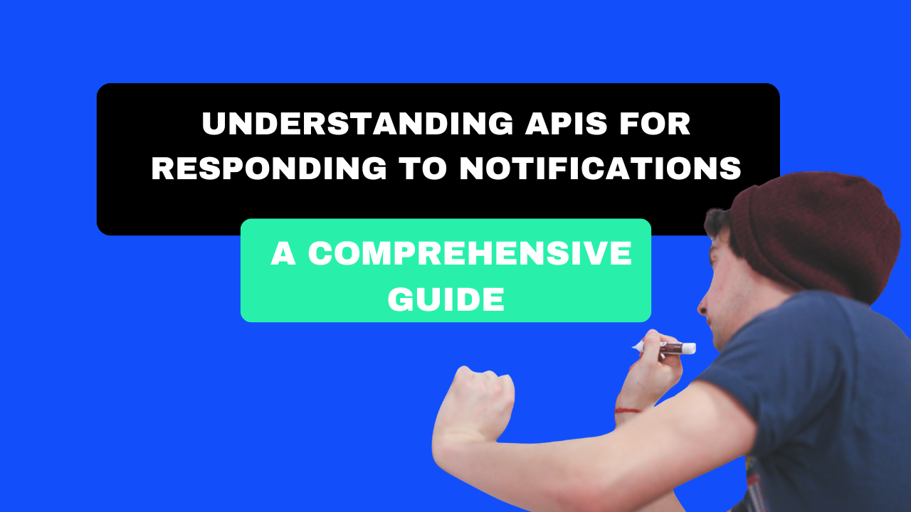 Understanding APIs for responding to notifications: a comprehensive guide