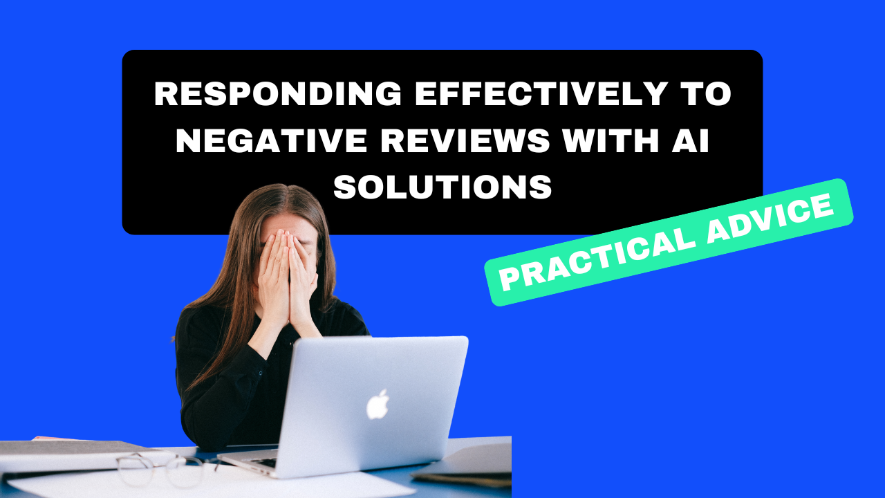 Responding effectively to negative reviews with AI solutions: practical advice