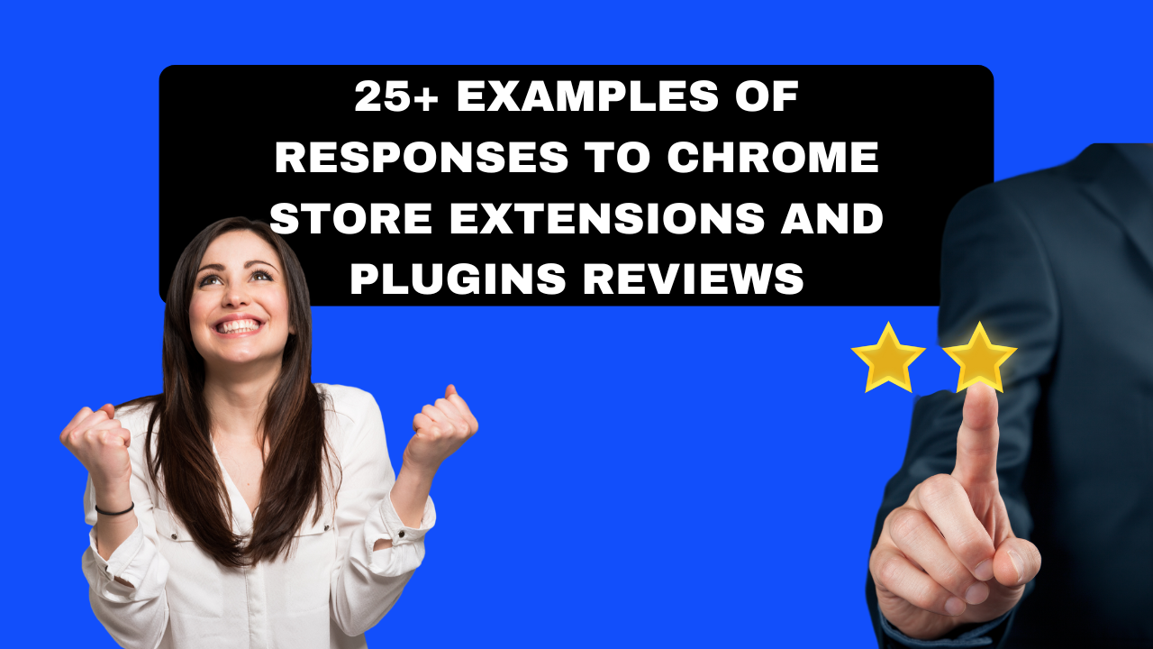 25+ examples of responses to Chrome Store extensions and plugins reviews