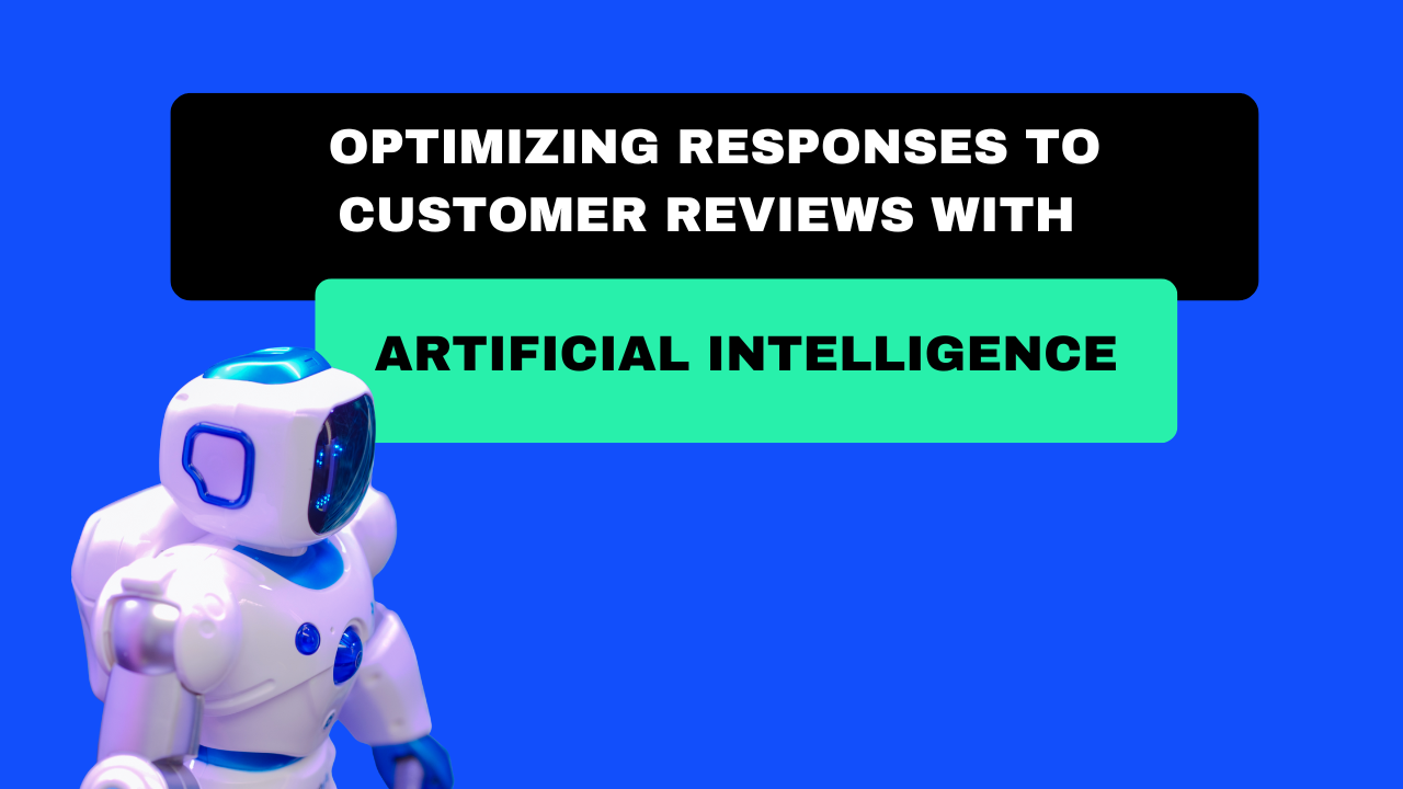 Optimizing responses to customer reviews with artificial intelligence