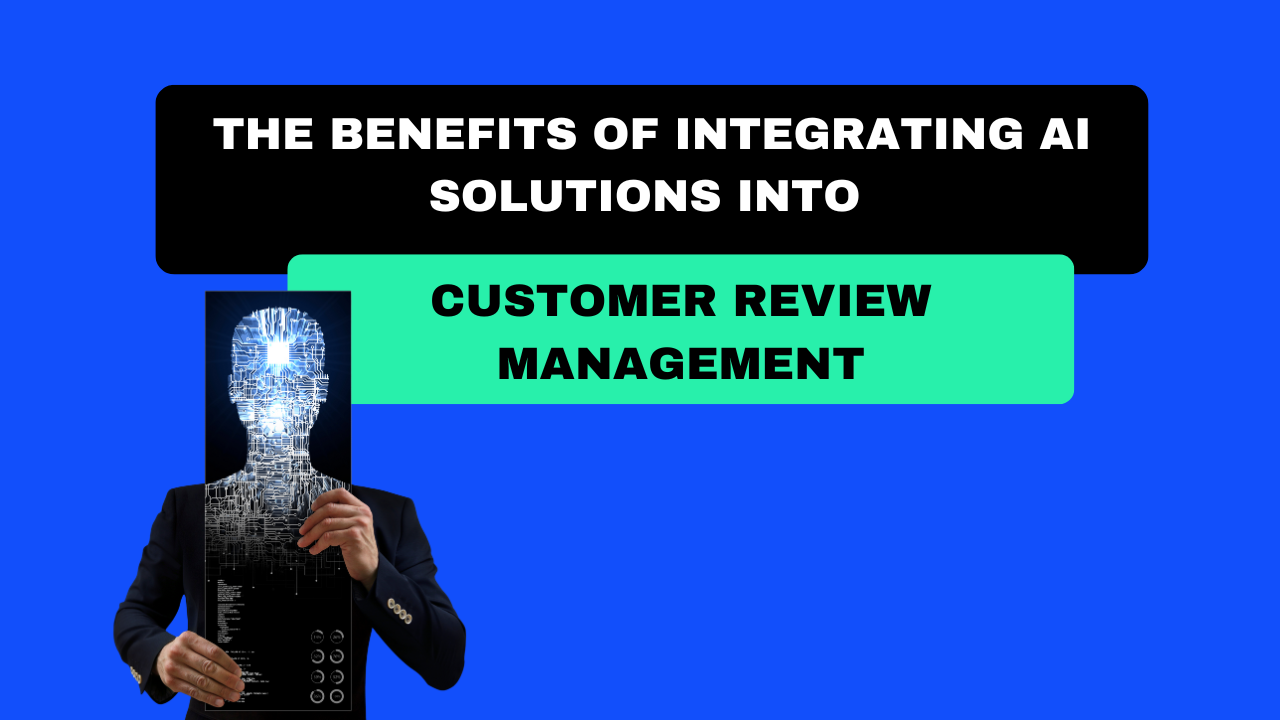 The benefits of integrating AI solutions into customer review management