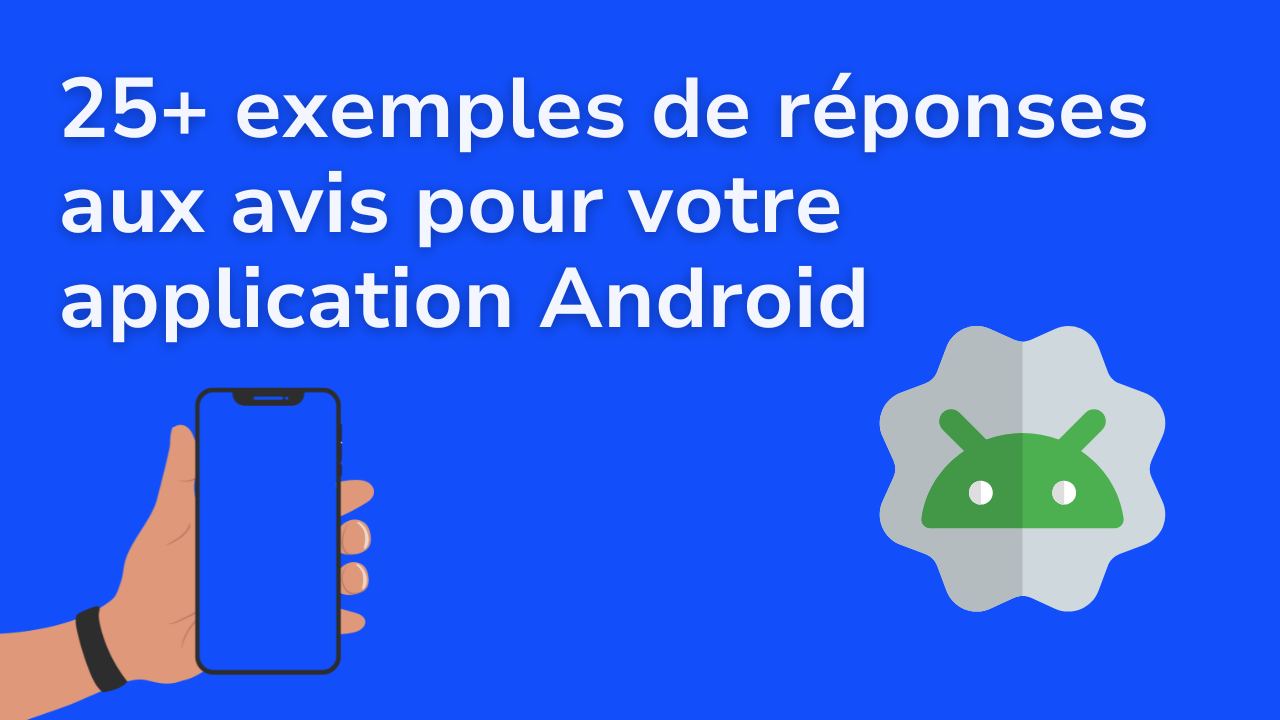 25+ exemples de réponses aux avis pour booster l'expérience client sur votre application Android