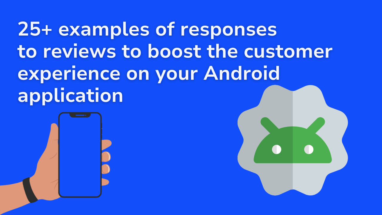 25+ examples of responses to reviews to boost the customer experience on your Android application