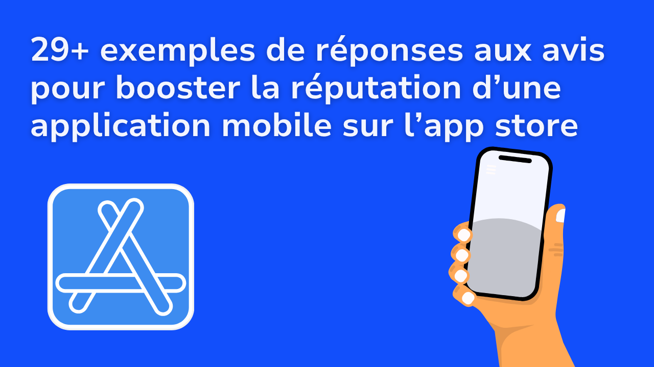 29+ exemples de réponses aux avis pour booster la réputation d’une application mobile sur l’app store