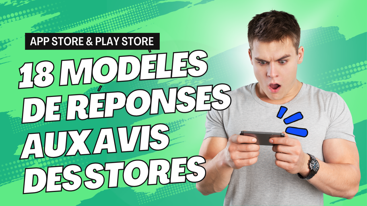 18 modèles de réponses aux avis pour les app stores Google et Apple